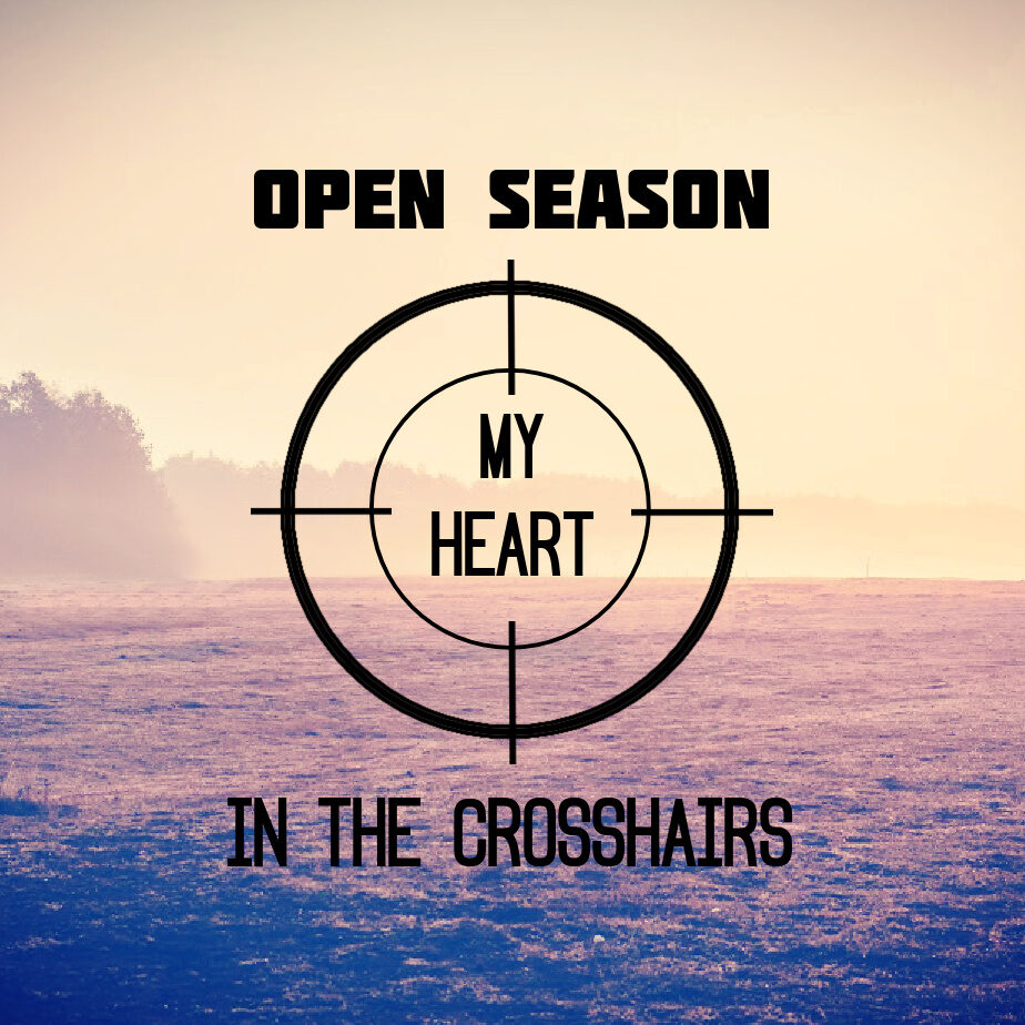 Open Season My Heart In the Crosshairs insta